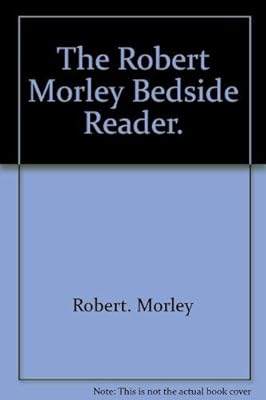 The Robert Morley bedside reader