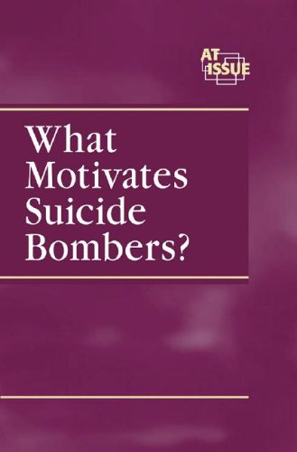 What Motivates a Suicide Bombers? (At Issue) by Lauri S. Friedman