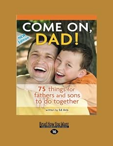 Come On, Dad!: 75 Things for Fathers and Sons to Do Together: Easyread Large Edition by Ed Avis