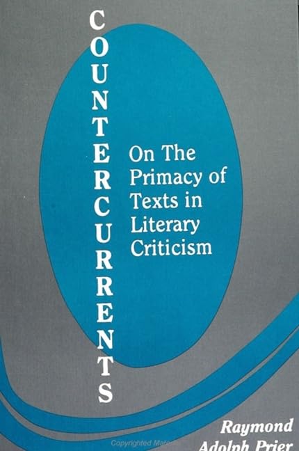 Countercurrents: On the Primacy of Texts in Literary Criticism (SUNY Series, the Margins of Literature) by Raymond Adolph Prier