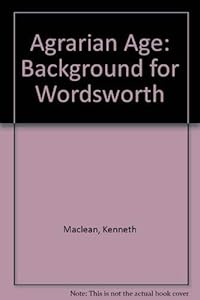 Agrarian age, a background for Wordsworth (Yale studies in English) by Kenneth MacLean