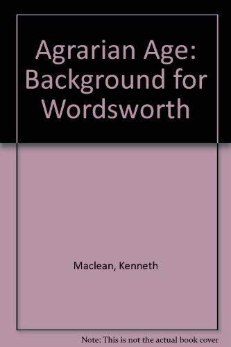 Agrarian age, a background for Wordsworth (Yale studies in English) by Kenneth MacLean