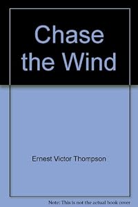 Chase the wind by E. V Thompson