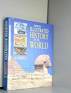 Shorter Illustrated History of the World by J.M. Roberts