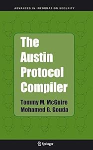 The Austin Protocol Compiler (Advances in Information Security Book 13) by Tommy M. McGuire