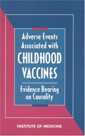 Adverse Events Associated with Childhood Vaccines: Evidence Bearing on Causality by Institute of Medicine