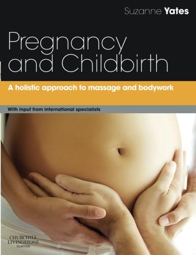 Pregnancy and Childbirth: A holistic approach to massage and bodywork by Suzanne Yates BA(Hons) Dip HSEC(Shiatsu diploma) MRSS(T) APNT Antenatal and postnatal exercise instructor PGCE(PCET)