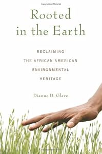 Rooted in the Earth: Reclaiming the African American Environmental Heritage by Dianne D. Glave