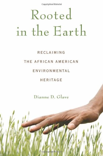 Rooted in the Earth: Reclaiming the African American Environmental Heritage by Dianne D. Glave