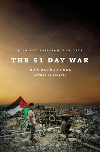 The 51 Day War: Resistance and Ruin in Gaza by Max Blumenthal