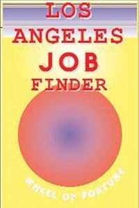 Los Angeles Job Finder: The Guide To Permanent, Temp, Full-time Or Part-time Job. Make Your Way To The Job You Want by National Employment Writers Group
