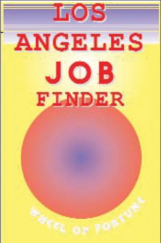 Los Angeles Job Finder: The Guide To Permanent, Temp, Full-time Or Part-time Job. Make Your Way To The Job You Want by National Employment Writers Group