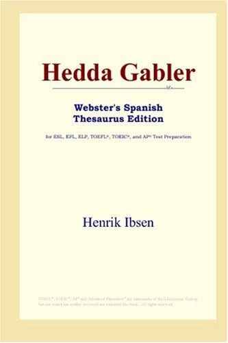 Hedda Gabler (Webster's Spanish Thesaurus Edition) by Henrik Ibsen