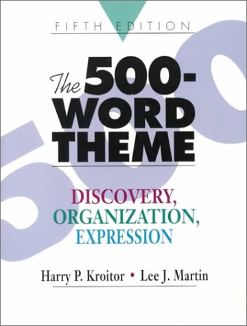 The 500-Word Theme: Discovery, Organization, Expression (5th Edition) by by Harry P. Kroitor and Lee J. Martin