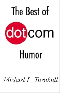 The Best of Dot Com Humor by Michael L. Turnbull