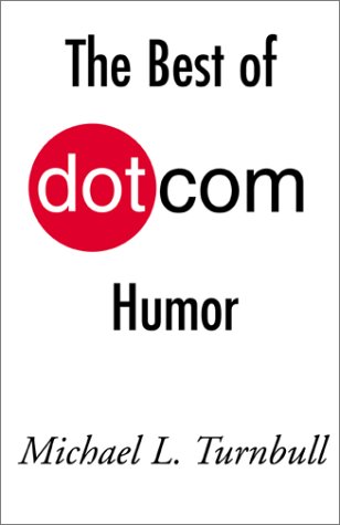 The Best of Dot Com Humor by Michael L. Turnbull