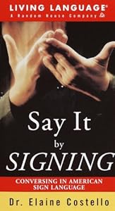 Say it By Signing Learner's Dictionary & Guidebook: Conversing in American Sign Language (LL(R) Sign Language) by Elaine Costello Ph.D.