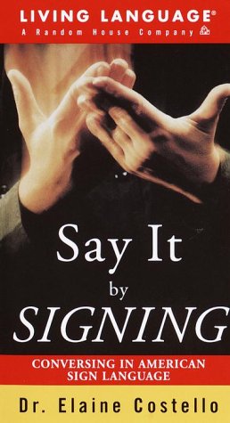 Say it By Signing Learner's Dictionary & Guidebook: Conversing in American Sign Language (LL(R) Sign Language) by Elaine Costello Ph.D.