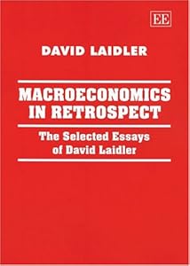 Macroeconomics in Retrospect: The Selected Essays of David Laidler by David Laidler