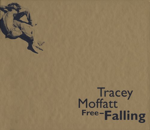 Tracey Moffatt: Free-Falling by Lynne Cooke