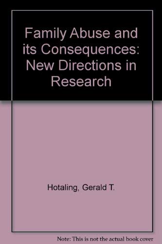 Family Abuse and its Consequences: New Directions in Research by Gerald T. Hotaling