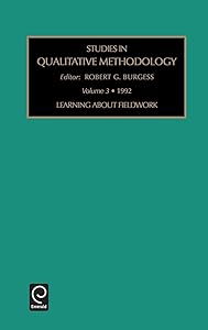 Learning About Fieldwork (Studies in Qualitative Methodology, 3) by Robert G. Burgess