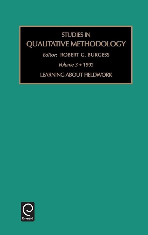 Learning About Fieldwork (Studies in Qualitative Methodology, 3) by Robert G. Burgess