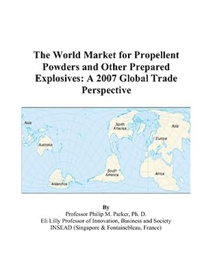 The World Market for Propellent Powders and Other Prepared Explosives: A 2007 Global Trade Perspective