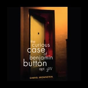 The Curious Case of Benjamin Button, Apt. 3W by Gabriel Brownstein