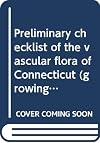 Preliminary checklist of the vascular flora of Connecticut (growing without cultivation)