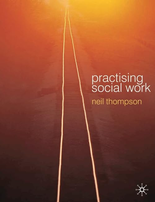 Practising Social Work: Meeting the Professional Challenge by Neil Thompson