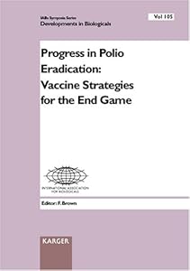 Progress in Polio Eradication: Vaccine Strategies for the End Game (DEVELOPMENTS IN BIOLOGICALS)