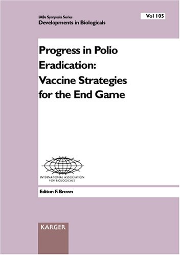 Progress in Polio Eradication: Vaccine Strategies for the End Game (DEVELOPMENTS IN BIOLOGICALS) by Fred Brown