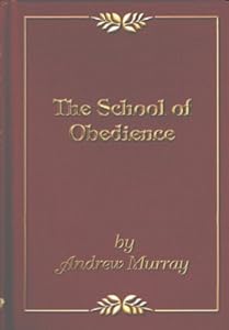 The School of Obedience: Adresses at the Students' Convention at Stellenbosch, South Africa, July 28 - 31, 1898
