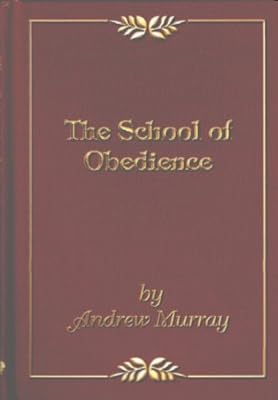 The School of Obedience: Adresses at the Students' Convention at Stellenbosch, South Africa, July 28 - 31, 1898