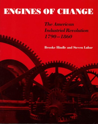 Engines of Change: the American Industrial Revolution 1790-1860 by Brooke Hindle
