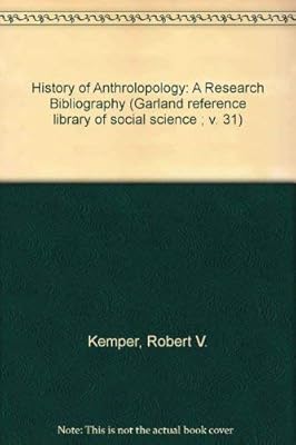History of Anthrolopology: A Research Bibliography (Garland reference library of social science ; v. 31)