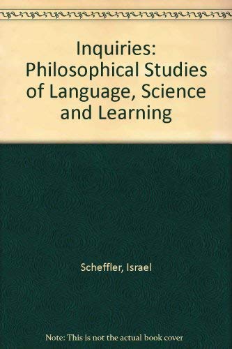 Inquiries: Philosophical Studies of Language, Science, & Learning by Israel Scheffler