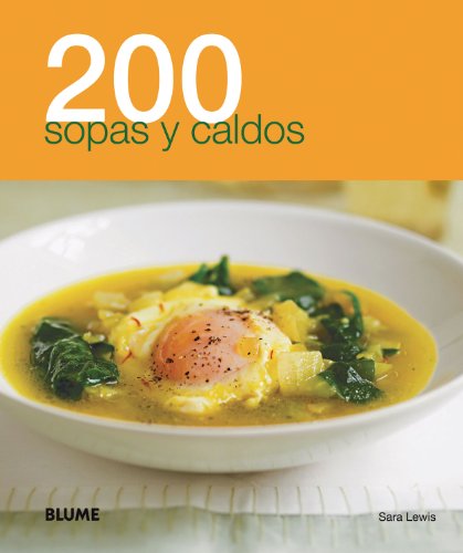200 sopas y caldos (200 Recetas) (Spanish Edition) by Sara Lewis