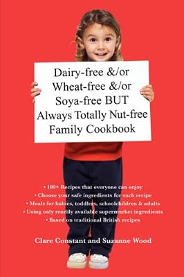Dairy-free &/or Wheat-free &/or Soya-free BUT Always Totally Nut-free Family Cookbook