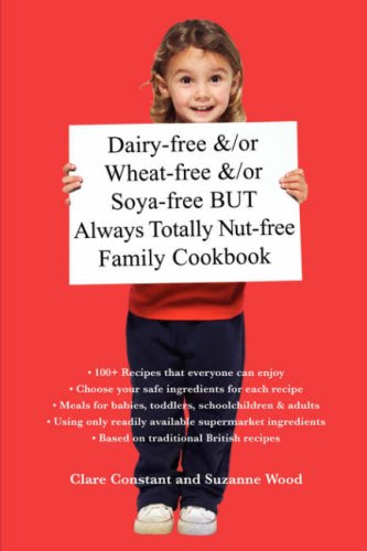 Dairy-free &/or Wheat-free &/or Soya-free BUT Always Totally Nut-free Family Cookbook by Clare Constant