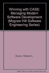 Winning With Case: Managing Modern Software Development (MCGRAW HILL SOFTWARE ENGINEERING SERIES) by Robert L. Dixon