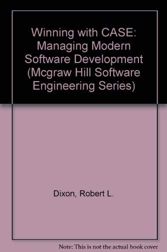 Winning With Case: Managing Modern Software Development (MCGRAW HILL SOFTWARE ENGINEERING SERIES) by Robert L. Dixon