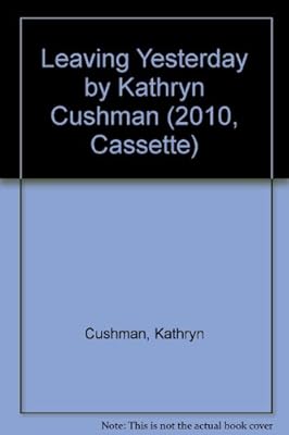 Leaving Yesterday by Kathryn Cushman