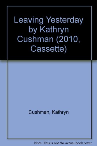 Leaving Yesterday by Kathryn Cushman by Kathryn Cushman