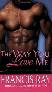 The Way You Love Me: A Grayson Friends Novel (Grayson Novels)
