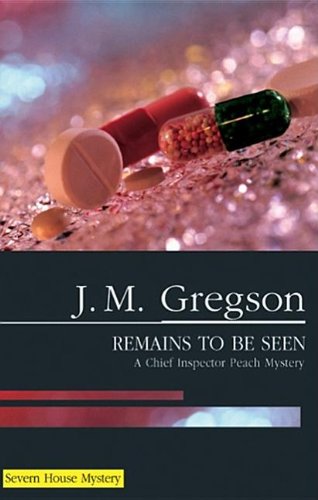 Remains to Be Seen (Peach and Blake) by J M Gregson