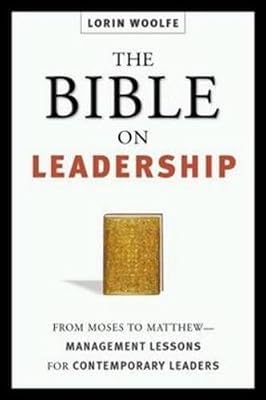 The Bible on Leadership: From Moses to Matthew-Management Lessons for Contemporary Leaders