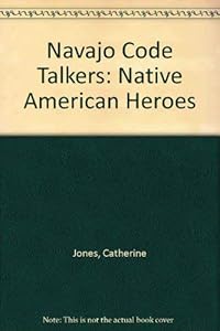 Navajo Code Talkers: Native American Heroes