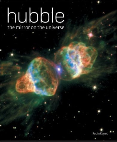 Hubble: The Mirror on the Universe by Robin Kerrod
